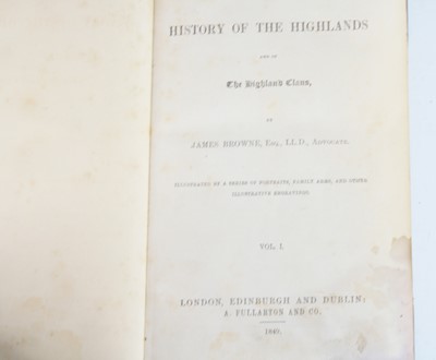 Lot 2022 - Browne, James; A History of the Highlands and...